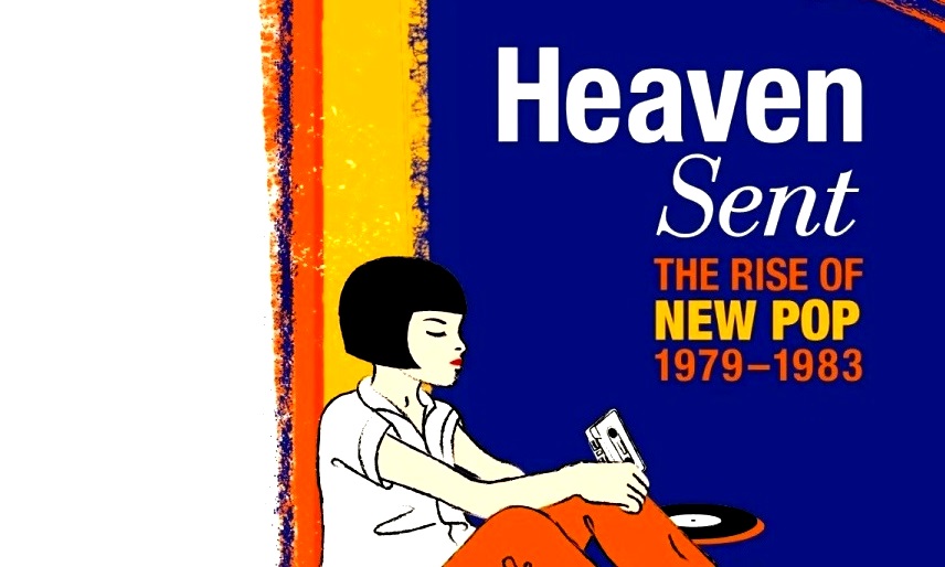 HEAVEN SENT The Rise Of New Pop 1979-1983 - ELECTRICITYCLUB.CO.UK